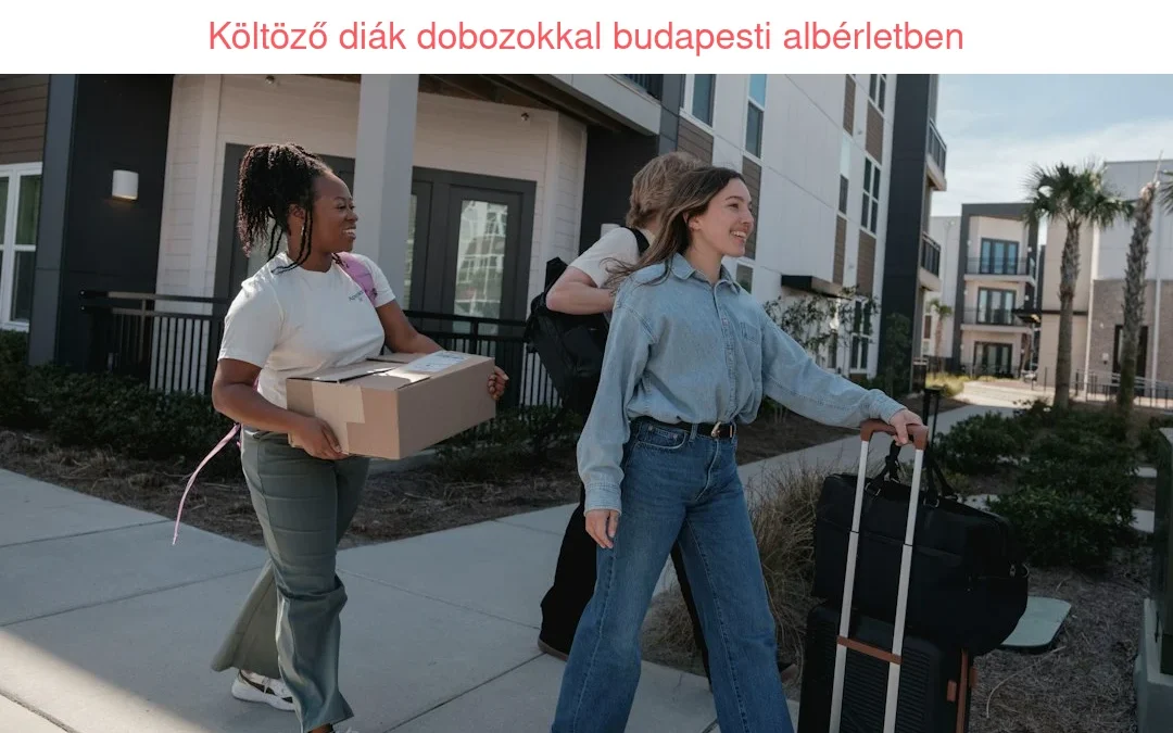 Költözés után az első hetek Budapesten: így időzítsd a beköltözést és az első diákmunkát